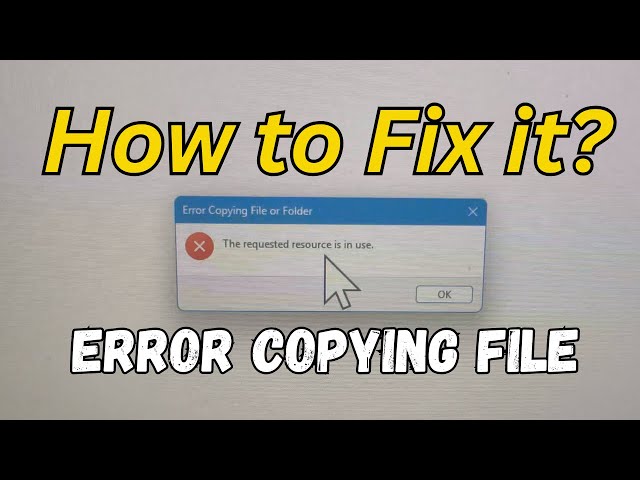 Error Copying File? How to Fix 'The requested resource in in Use'