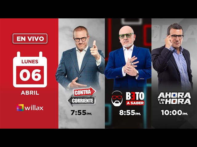 Willax en vivo - CONTRACORRIENTE - BETO A SABER - AHORA Y EN LA HORA - 06/04/2026 | Willax