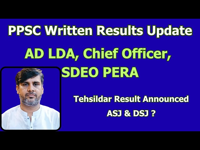 PPSC Written results updates | AD LDA | CHIEF OFFICER | ASJ | DSJ | SDEO PERA | Tehsildar result |