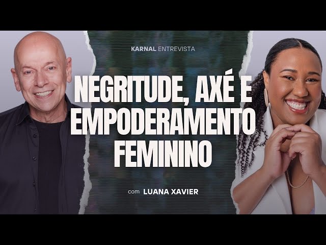 Blackness, axé and female empowerment | Leandro Karnal and Luana Xavier