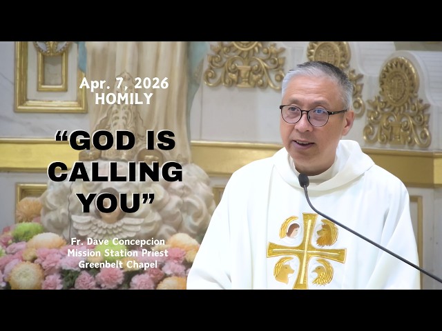 GOD IS CALLING YOU - Homily by Fr. Dave Concepcion on April 7, 2026