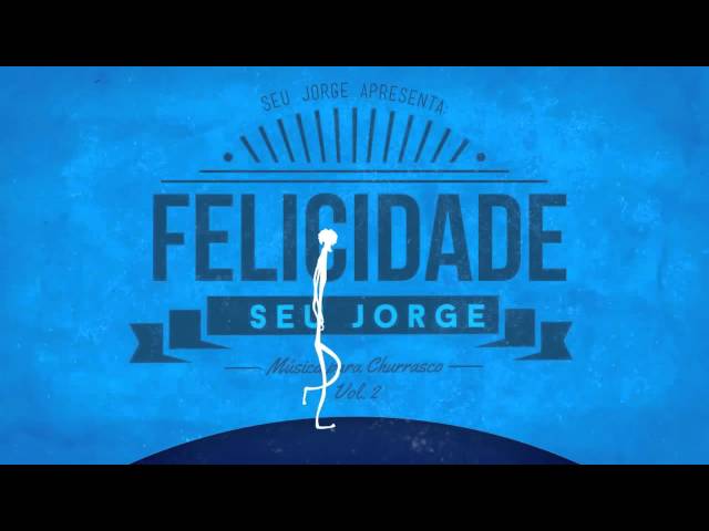 Seu Jorge :Felicidade (Lyric Vídeo)