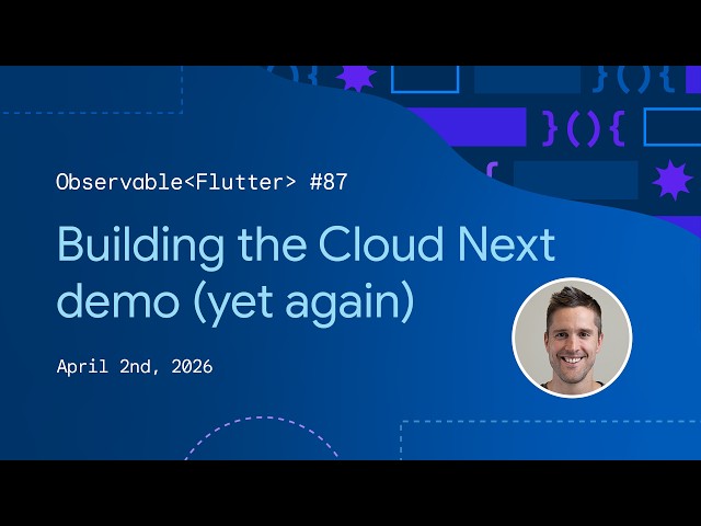 Building the Cloud Next demo (yet again) | Observable Flutter #87