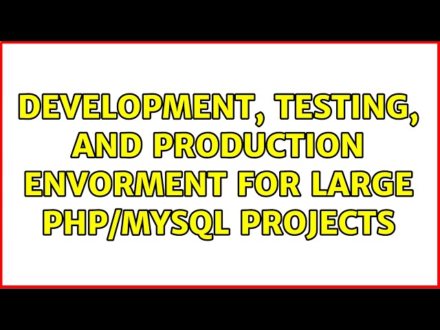 Development, testing, and production envorment for large php/mysql projects (2 Solutions!!)