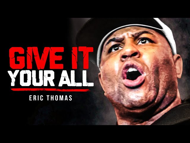 GIVE IT EVERYTHING YOU GOT - Powerful Motivational Speech | Eric Thomas Motivation