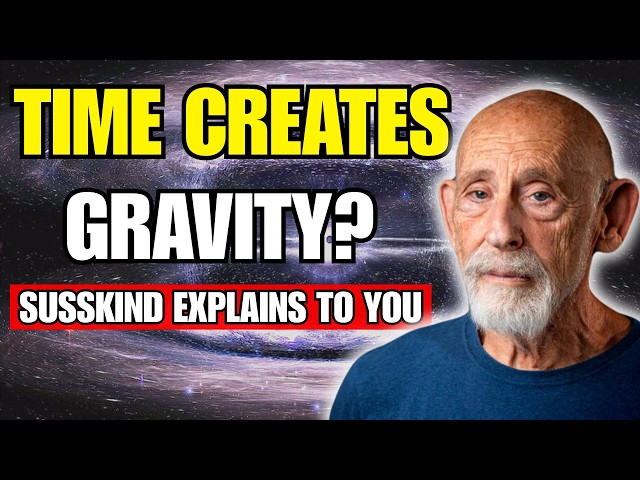 Does Time Create Gravity? This Changes Everything | Leonard Susskind