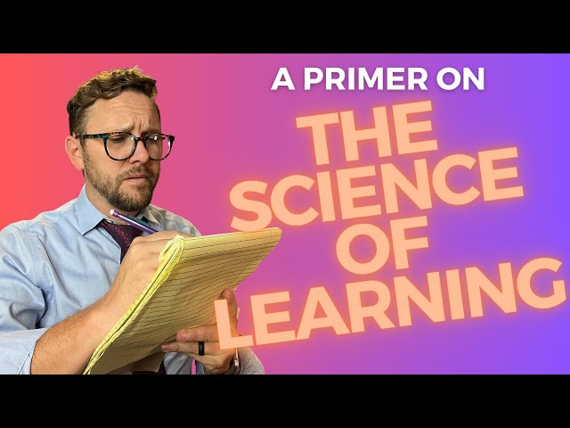 An In-Depth *Primer* on the Science of Learning