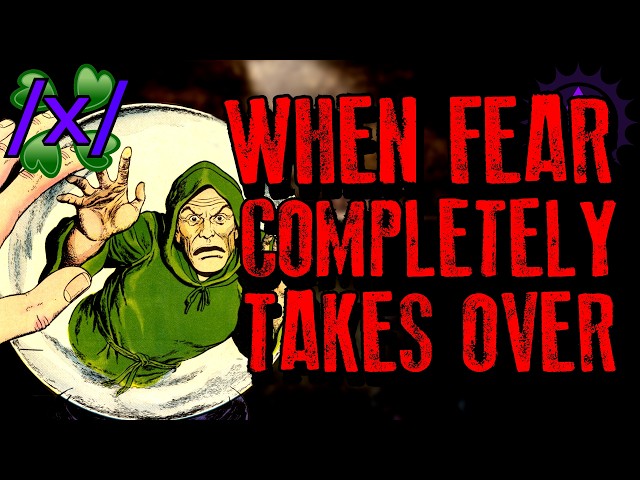 When Fear Completely Takes Over | 4chan /x/ Paranormal Greentext Stories Thread
