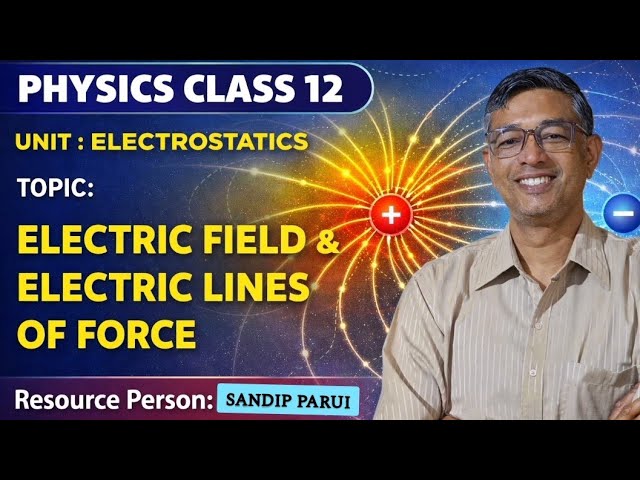 ELECTRIC FIELD & ELECTRIC FIELD LINES (ELECTROSTATICS-3) CLASS 12 PHYSICS