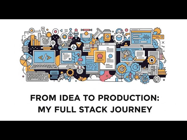 From Idea to Production: My Full Stack Journey