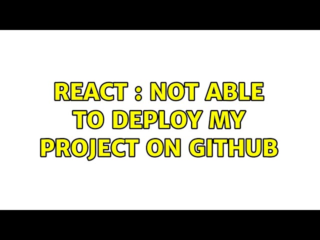 React : Not able to deploy my project on github