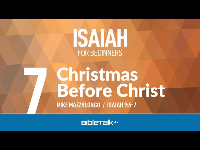Christmas Before Christ (Isaiah 9 Bible Study) – Mike Mazzalongo | BibleTalk.tv
