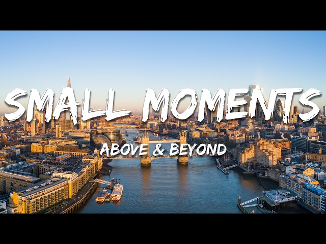Above & Beyond - Small Moments (Lyrics)
