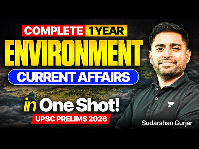 COMPLETE Environment Current Affairs One SHOT for UPSC Prelims 2026-27 |  Sudarshan Gurjar