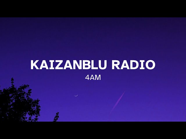 🔴 KaizanBlu Radio • 4AM