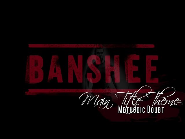 Banshee Main Title Theme - Methodic Doubt (Banshee Soundtrack)