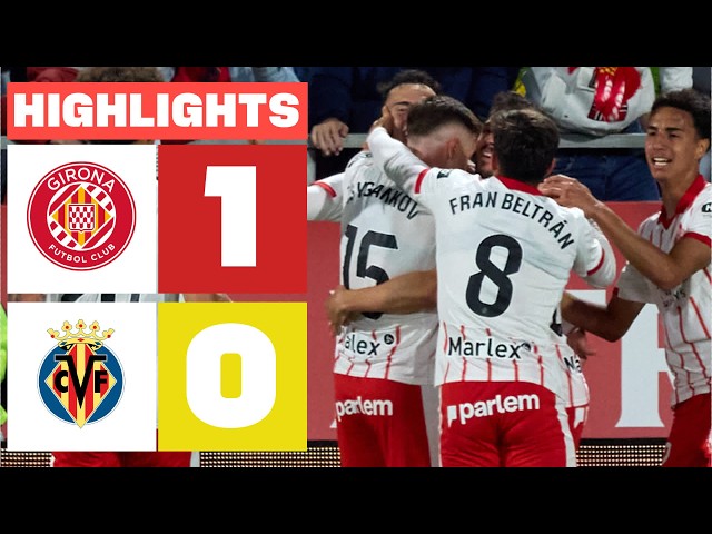 GIRONA FC 1 - 0 VILLARREAL CF | HIGHLIGHTS LALIGA EA SPORTS