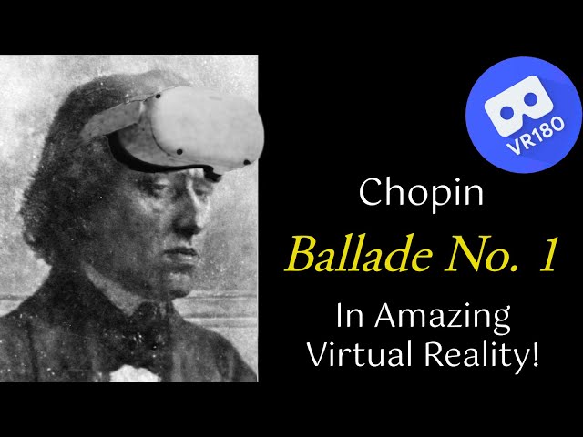 Chopin -- Ballade No. 1 in G minor, op. 23.  In amazing Virtual Reality [8K]