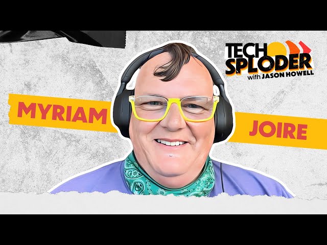 Myriam Joire // Techsploder Podcast #12