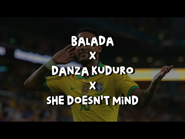 Balada X Danza Kuduro X She Doesn't Mind 🇧🇷 (Mashup by Sounder)