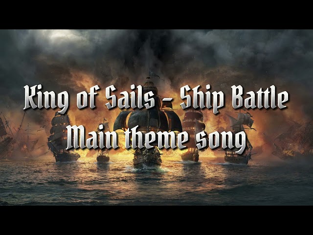 King of Sails - Ship Battle Main Theme Song [4K UHD]