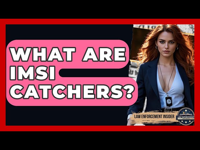 What Are IMSI Catchers? - Law Enforcement Insider