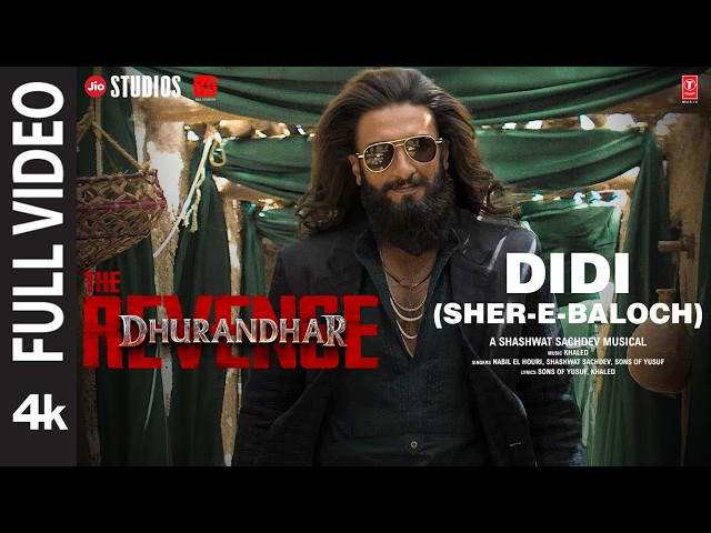DIDI (SHER-E-BALOCH) (Full Video) | Dhurandhar The Revenge | Ranveer Singh | Shashwat Sachdev,Khaled