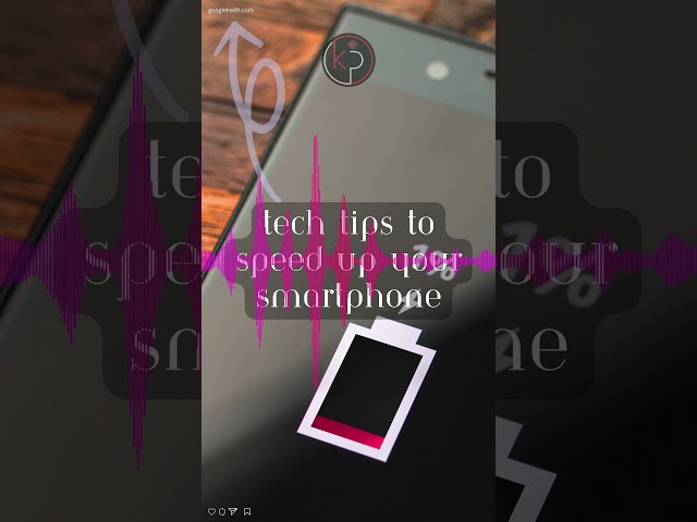 Tech Tips to Speed Up Your Smartphone