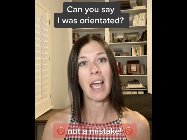 Oriented vs. Orientated