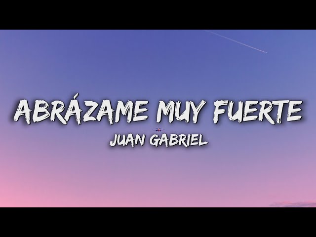 Juan Gabriel - Abrázame Muy Fuerte (Letra/Lyrics)