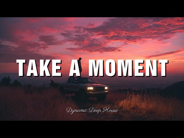 Take a Moment - Dynamic Deep House