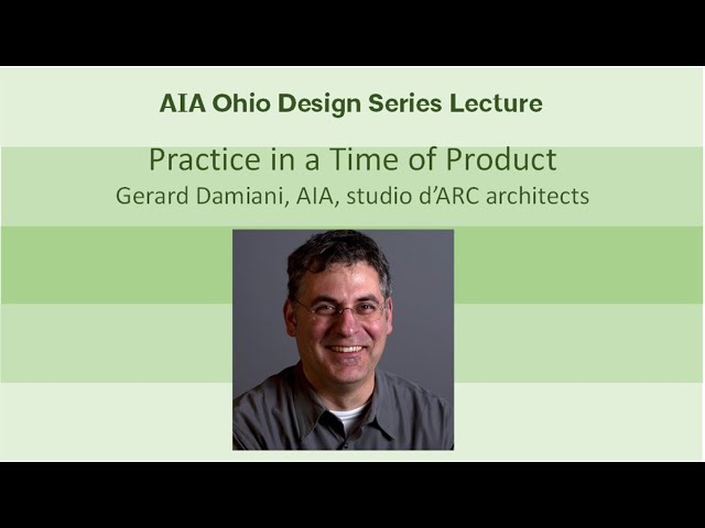 Practice in a Time of Product - Gerard Damiani, AIA