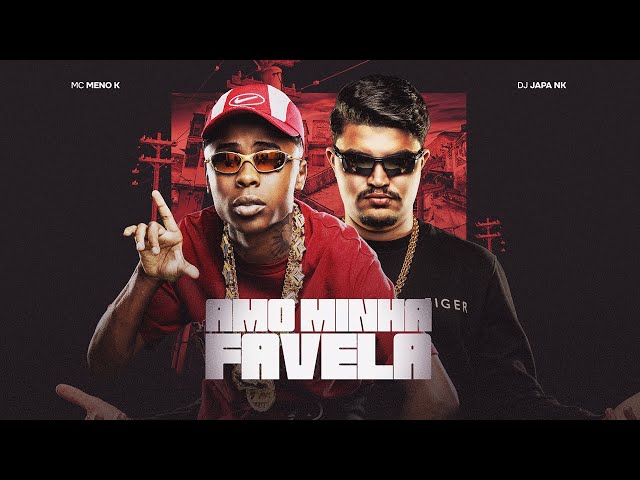 AMO MINHA FAVELA - MC MENO K & DJ JAPA NK