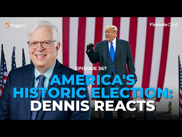 Ep. 367 — America's Historic Election: Dennis Reacts | Fireside Chat | PragerU