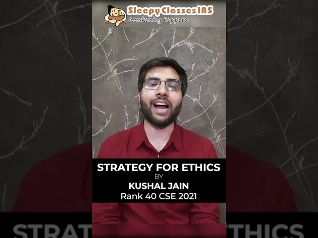 Best Strategy for Ethics by Kushal Jain, Rank 40 UPSC CSE 21