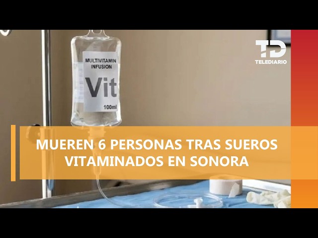 Continúan misteriosas muertes tras aplicación de suero vitaminado; han fallecido seis