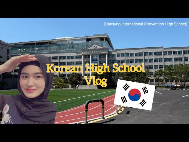 Korean High School vlog as a Hijabi girl  | Haesung International Convention High School