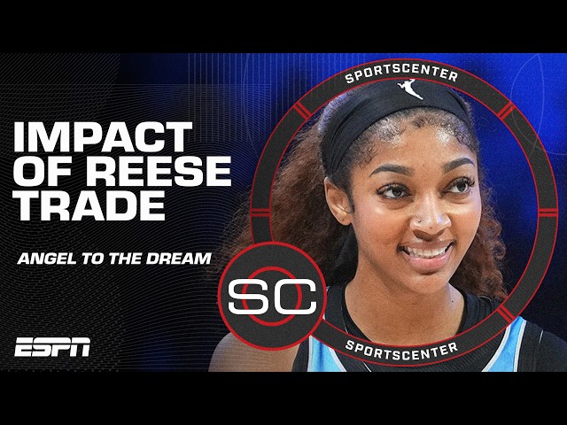 How the Angel Reese trade impacts the Atlanta Dream and Chicago Sky 🏀 | SportsCenter