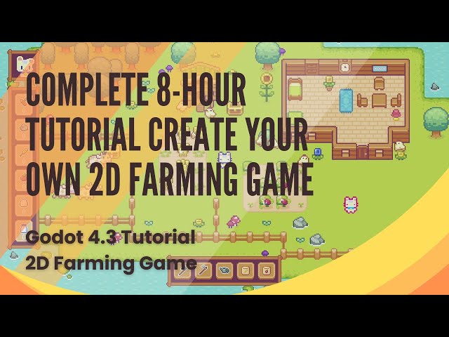 How to Build a Complete 2D Farming Game an 8-Hour Tutorial Series - Godot 4.3 - All 25 Episodes