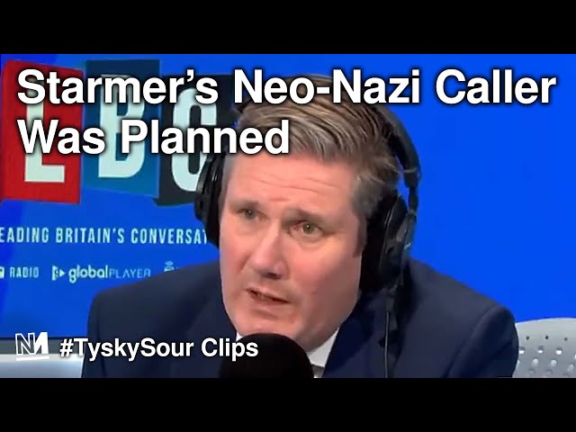 Starmer’s Neo-Nazi Caller Was INVITED By LBC