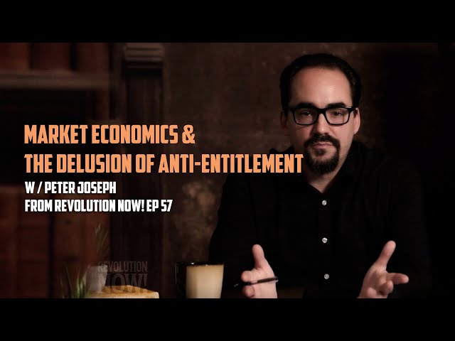 "Capitalism & the Delusion of Anti-Entitlement" Segment from Revolution Now! w/ Peter Joseph | Ep 57