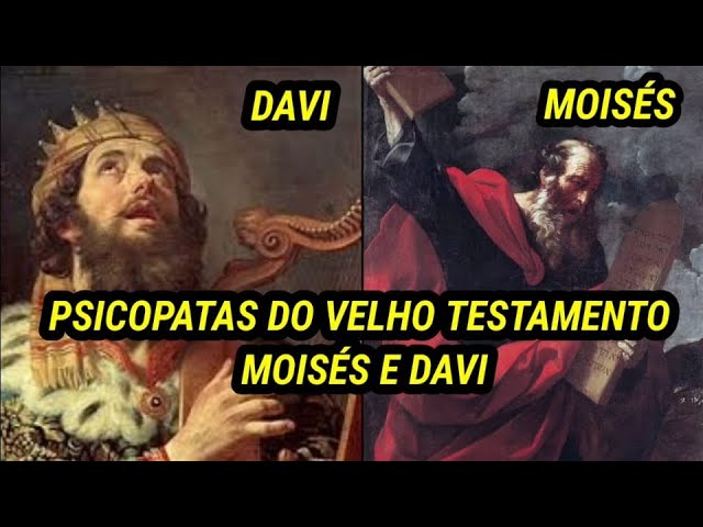 PSICOPATAS DO VELHO TESTAMENTO MOISÉS E DAVI A HORA DA VERDADE