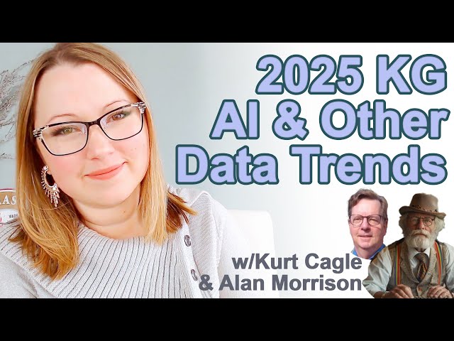 2025 Knowledge Graph, AI, and Other Data Trends w/ Kurt Cagle and Alan Morrison