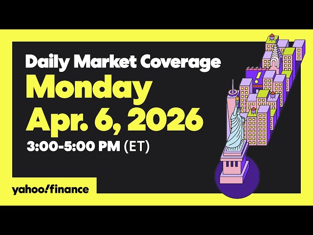 Daily Market Coverage Apr. 6, 2026 3PM-5PM (ET)  | Yahoo Finance