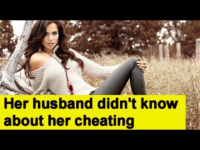 Her husband didn't know about her cheating.  The real story  9.