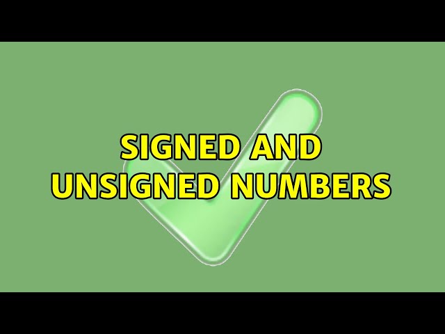 Signed and unsigned numbers (5 Solutions!!)