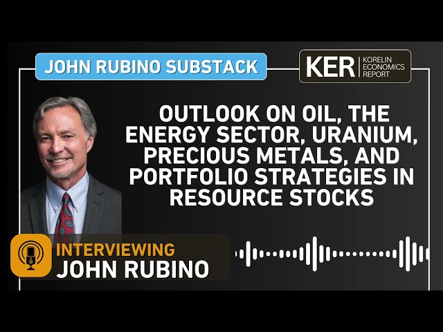 John Rubino– Oil, Energy Sector, Uranium, Precious Metals, & Portfolio Strategies In Resource Stocks