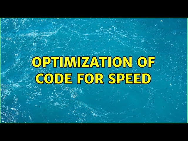 Optimization of code for speed (2 Solutions!!)