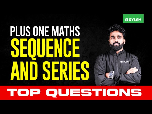 Plus One Public Exam Maths | Sequence and Series : Top Questions | Xylem Plus One