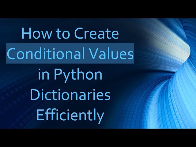 How to Create Conditional Values in Python Dictionaries Efficiently